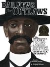 Bad news for outlaws : the remarkable life of Bass Reeves, deputy U.S. marshal